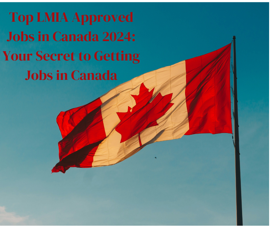 Top LMIA Approved Jobs in Canada 2024: Your Secret to Getting Jobs in Canada