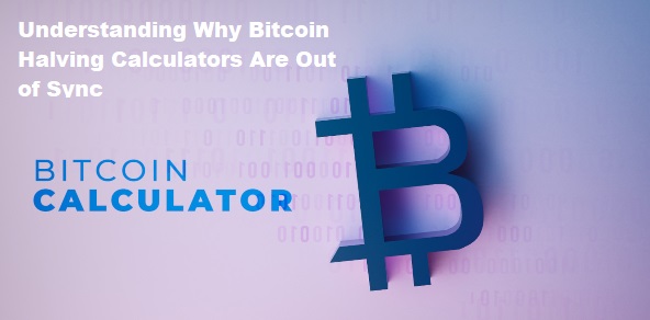 Understanding Why Bitcoin Halving Calculators Are Out of Sync